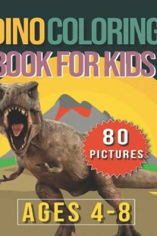 Cover of Dino Coloring Boos For Kids - Ages 4-8