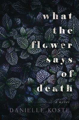 Book cover for What The Flower Says Of Death