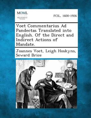 Book cover for Voet Commentarius Ad Pandectas Translated Into English. of the Direct and Indirect Actions of Mandate.