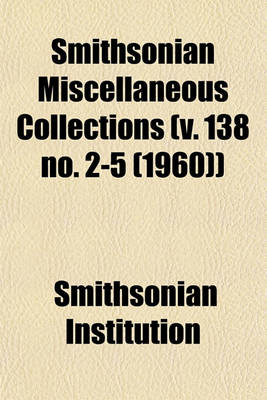 Book cover for Smithsonian Miscellaneous Collections (V. 138 No. 2-5 (1960))