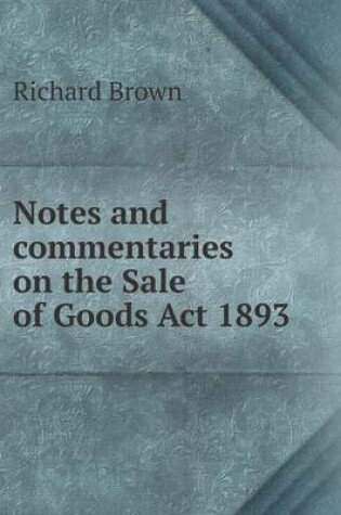Cover of Notes and commentaries on the Sale of Goods Act 1893