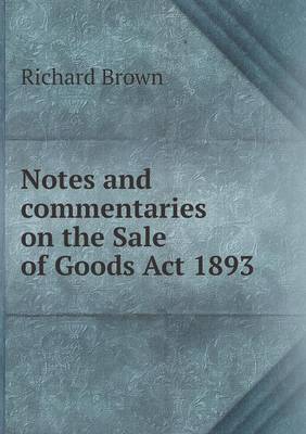 Book cover for Notes and commentaries on the Sale of Goods Act 1893