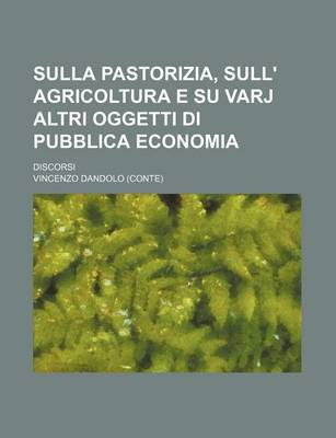 Book cover for Sulla Pastorizia, Sull' Agricoltura E Su Varj Altri Oggetti Di Pubblica Economia; Discorsi