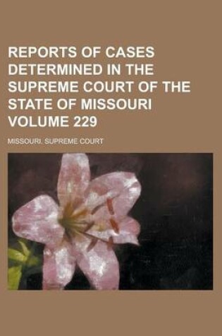 Cover of Reports of Cases Determined in the Supreme Court of the State of Missouri Volume 229