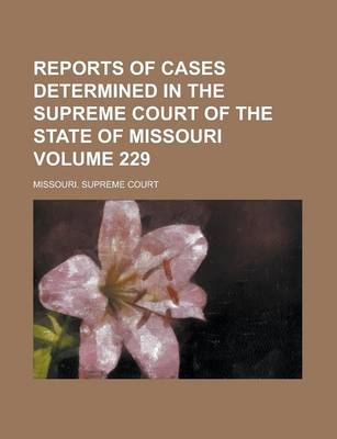 Book cover for Reports of Cases Determined in the Supreme Court of the State of Missouri Volume 229