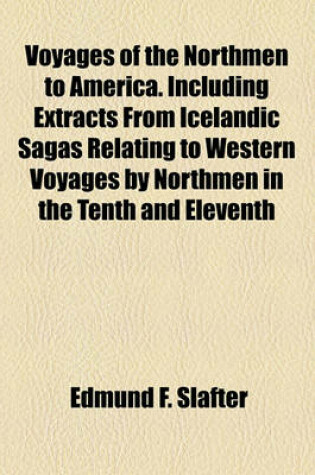 Cover of Voyages of the Northmen to America. Including Extracts from Icelandic Sagas Relating to Western Voyages by Northmen in the Tenth and Eleventh