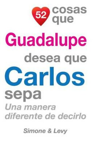 Cover of 52 Cosas Que Guadalupe Desea Que Carlos Sepa