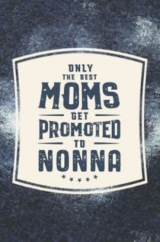 Cover of Only The Best Moms Get Promoted To Nonna