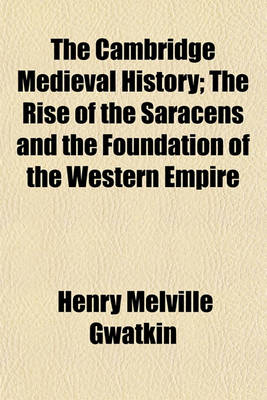 Book cover for The Cambridge Medieval History Volume 2; The Rise of the Saracens and the Foundation of the Western Empire