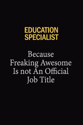 Book cover for Education Specialist Because Freaking Awesome Is Not An Official Job Title