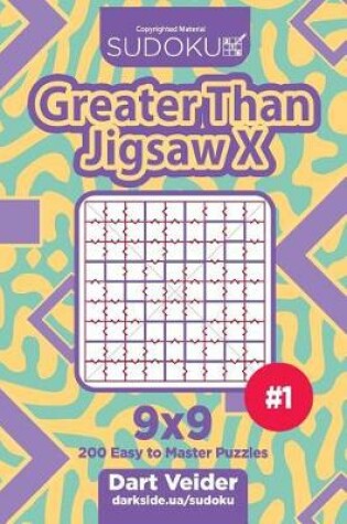 Cover of Sudoku Greater Than Jigsaw X - 200 Easy to Master Puzzles 9x9 (Volume 1)