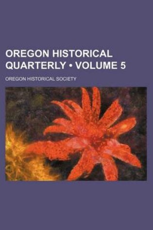 Cover of Oregon Historical Quarterly (Volume 5)