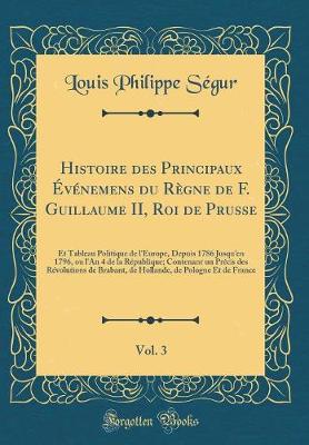 Book cover for Histoire Des Principaux Evenemens Du Regne de F. Guillaume II, Roi de Prusse, Vol. 3
