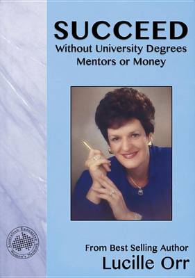 Book cover for Succeed Without University Degrees, Mentors or Money