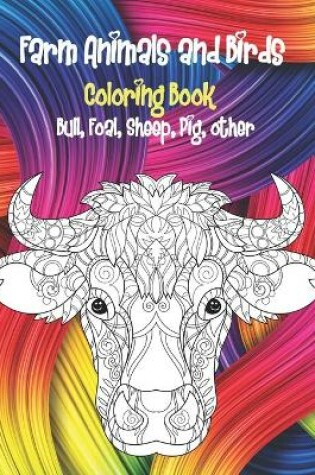 Cover of Farm Animals and Birds - Coloring Book - Bull, Foal, Sheep, Pig, other