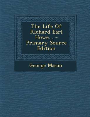 Book cover for The Life of Richard Earl Howe... - Primary Source Edition