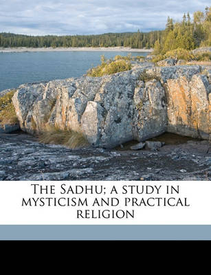 Book cover for The Sadhu; A Study in Mysticism and Practical Religion