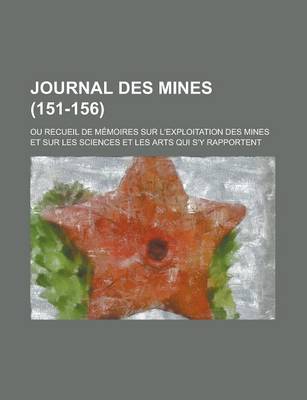 Book cover for Journal Des Mines (151-156); Ou Recueil de M?emoires Sur L'Exploitation Des Mines Et Sur Les Sciences Et Les Arts Qui S'y Rapportent