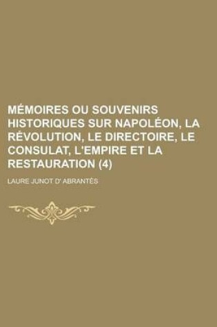 Cover of Memoires Ou Souvenirs Historiques Sur Napoleon, La Revolution, Le Directoire, Le Consulat, L'Empire Et La Restauration (4)