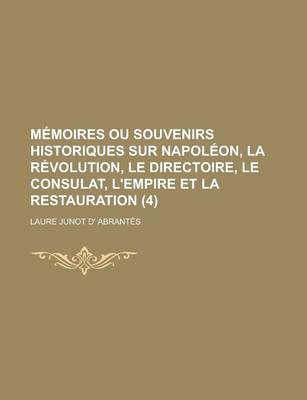 Book cover for Memoires Ou Souvenirs Historiques Sur Napoleon, La Revolution, Le Directoire, Le Consulat, L'Empire Et La Restauration (4)