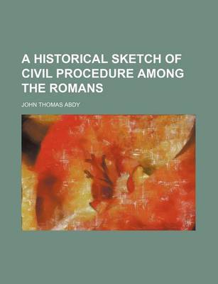Book cover for A Historical Sketch of Civil Procedure Among the Romans