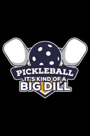 Cover of Pickleball It's Kind of a Big Dill