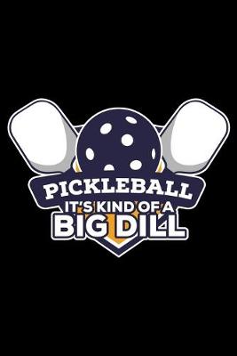 Book cover for Pickleball It's Kind of a Big Dill