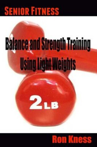 Cover of Senior Fitness - Balance and Strength Training Using Light Weights
