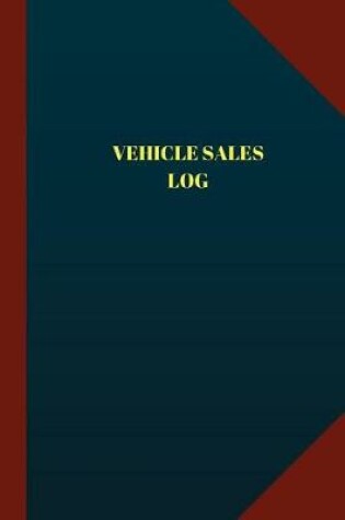 Cover of Vehicle Sales Log (Logbook, Journal - 124 pages, 6" x 9")