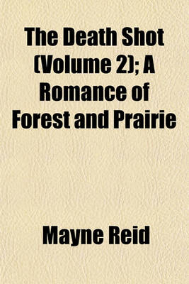 Book cover for The Death Shot (Volume 2); A Romance of Forest and Prairie