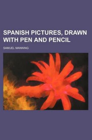 Cover of Spanish Pictures, Drawn with Pen and Pencil