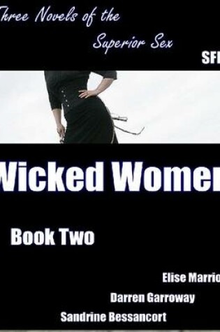 Cover of Wicked Women - Book Two - Three Novels of the Superior Sex