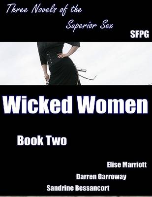 Book cover for Wicked Women - Book Two - Three Novels of the Superior Sex