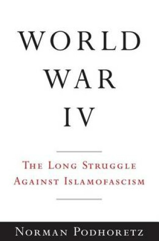 Cover of World War IV: The Long Struggle Against Islamofascism