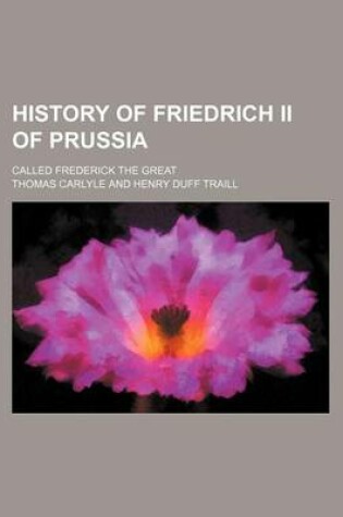 Cover of History of Friedrich II of Prussia (Volume 3); Called Frederick the Great