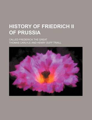 Book cover for History of Friedrich II of Prussia (Volume 3); Called Frederick the Great