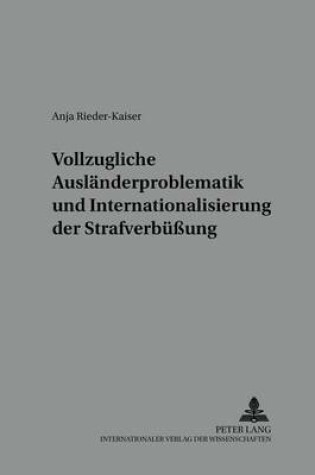 Cover of Vollzugliche Auslaenderproblematik Und Internationalisierung Der Strafverbuessung