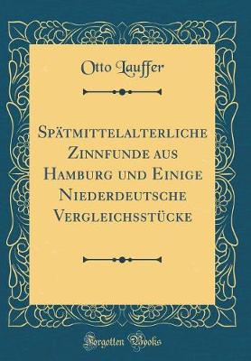 Book cover for Spätmittelalterliche Zinnfunde aus Hamburg und Einige Niederdeutsche Vergleichsstücke (Classic Reprint)
