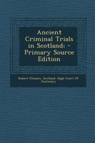 Cover of Ancient Criminal Trials in Scotland; - Primary Source Edition