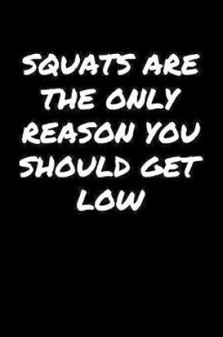 Cover of Squats Are The Only Reason You Should Get Low