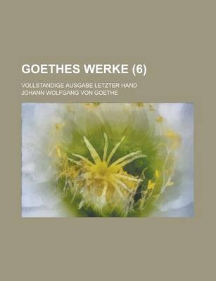 Book cover for Goethes Werke (6); Vollstandige Ausgabe Letzter Hand