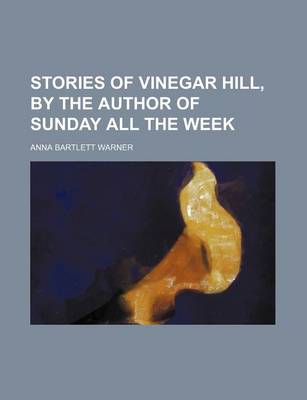 Book cover for Stories of Vinegar Hill, by the Author of Sunday All the Week