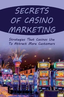 Book cover for Secrets Of Casino Marketing