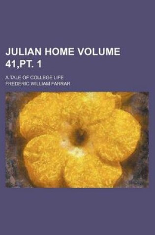 Cover of Julian Home; A Tale of College Life Volume 41, PT. 1