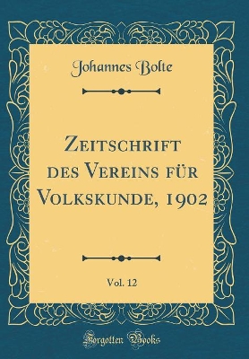 Book cover for Zeitschrift des Vereins für Volkskunde, 1902, Vol. 12 (Classic Reprint)