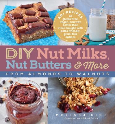 Book cover for DIY Nut Milks, Nut Butters, and More