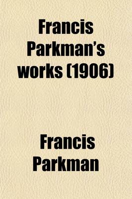 Book cover for Francis Parkman's Works (Volume 9); A Half-Century of Conflict. 1907