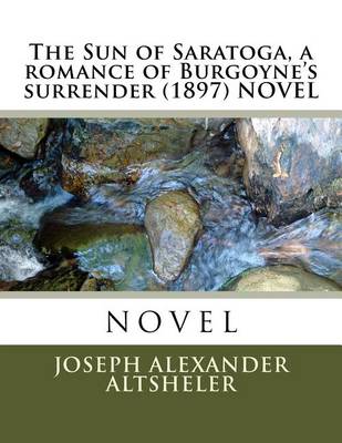 Book cover for The Sun of Saratoga, a romance of Burgoyne's surrender (1897) NOVEL