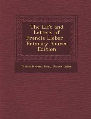 Book cover for The Life and Letters of Francis Lieber - Primary Source Edition