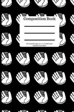 Cover of Composition Book 100sheet/200 Pages 8.5 X 11 In.Wide Ruled Baseball Gloves Black